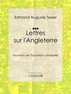 Lettres sur l'Angleterre (eBook, ePUB) - Ligaran; Auguste Texier, Edmond