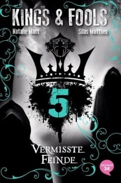 Vermisste Feinde / Kings & Fools Bd.5 - Matt, Natalie;Matthes, Silas