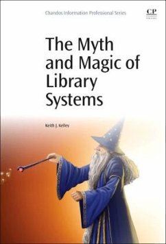 The Myth and Magic of Library Systems - Kelley, Keith J.