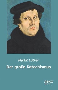 Der große Katechismus - Luther, Martin