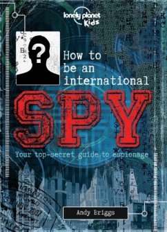 Lonely Planet Kids How to be an International Spy - Lonely Planet Kids