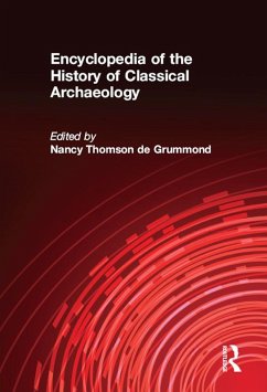 Encyclopedia of the History of Classical Archaeology (eBook, PDF) - De Grummond, Nancy Thomson