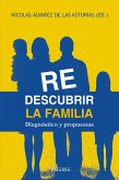Redescubrir la familia : diagnóstico y propuestas Redescubrir la familia : diagnóstico y propuestas