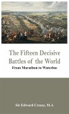 The Fifteen Decisive Battles of the World - From Marathon to Waterloo