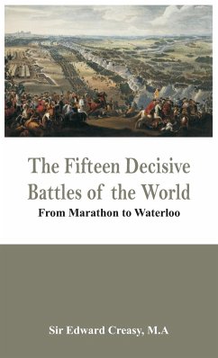 The Fifteen Decisive Battles of the World - From Marathon to Waterloo - Creasy, M. A Edward