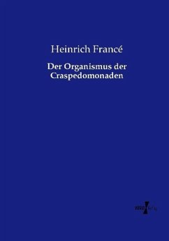 Der Organismus der Craspedomonaden - Francé, Heinrich