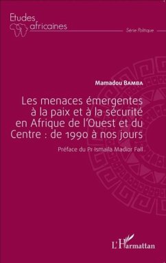 Les menaces emergentes a la paix et a la securite en Afrique de l'Ouest et du Centre : de 1990 a nos (eBook, PDF)
