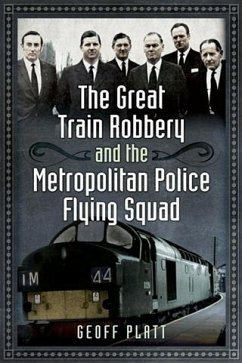 Great Train Robbery and the Metropolitan Police Flying Squad (eBook, ePUB) - Platt, Geoff