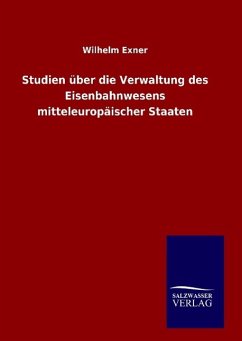 Studien über die Verwaltung des Eisenbahnwesens mitteleuropäischer Staaten - Exner, Wilhelm