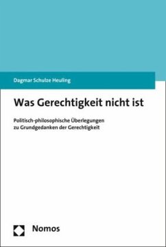 Was Gerechtigkeit nicht ist - Schulze Heuling, Dagmar