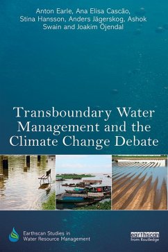 Transboundary Water Management and the Climate Change Debate (eBook, ePUB) - Earle, Anton; Cascao, Ana Elisa; Hansson, Stina; Jägerskog, Anders; Swain, Ashok; Öjendal, Joakim