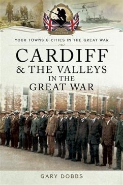 Cardiff and the Valleys in the Great War (eBook, ePUB) - Dobbs, Gary