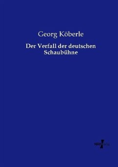 Der Verfall der deutschen Schaubühne - Köberle, Georg