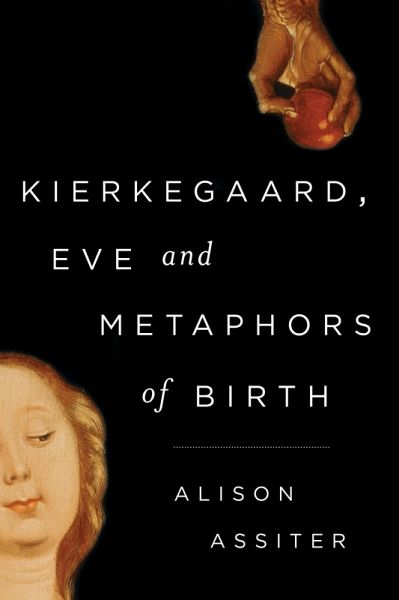 Kierkegaard, Eve and Metaphors of Birth (eBook, ePUB) Kierkegaard, Eve and Metaphors of Birth (eBook, ePUB)