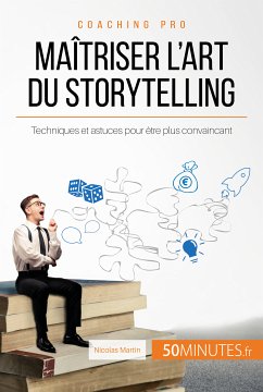 Maîtriser l'art du storytelling (eBook, ePUB) - Martin, Nicolas; 50minutes