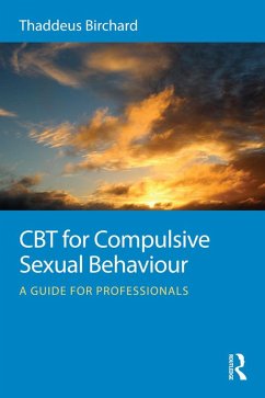 CBT for Compulsive Sexual Behaviour (eBook, PDF) - Birchard, Thaddeus