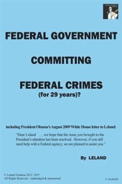Federal Government Committing Federal Crimes (For 29 Years)?/Unabridged & Uncensored (eBook, ePUB) - Yoshitsu, Leland