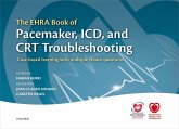 The EHRA Book of Pacemaker, ICD, and CRT Troubleshooting Vol.1 (eBook, ePUB) The EHRA Book of Pacemaker, ICD, and CRT Troubleshooting Vol.1 (eBook, ePUB)