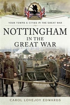 Nottingham in the Great War (eBook, ePUB) - Edwards, Carol Lovejoy