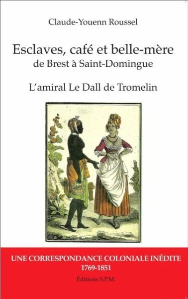 Esclaves, cafe et belle-mere, de Brest a Saint-Domingue (eBook, PDF) Esclaves, cafe et belle-mere, de Brest a Saint-Domingue (eBook, PDF)