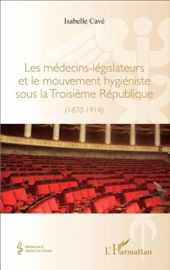 Les medecins-legislateurs et le mouvement hygieniste sous la troisieme Republique (eBook, PDF) - Isabelle Cave