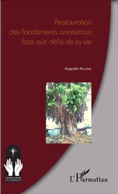 Restauration des fondements ancestraux face aux defis de la vie (eBook, PDF) - Augustin Kouame
