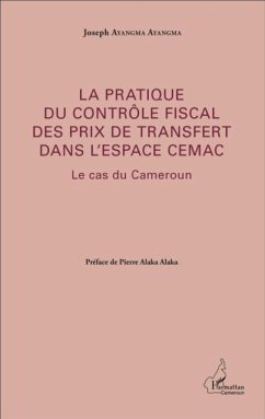 La pratique du controle fiscal des prix de transfert dans l'espace CEMAC (eBook, PDF) - Joseph Ayangma Ayangma