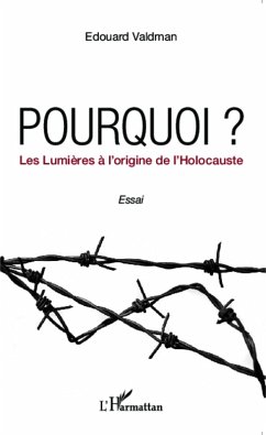 Pourquoi ? Les Lumieres a l'origine de l'Holocauste (eBook, ePUB) - Edouard Valdman, Edouard Valdman