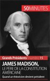James Madison, le père de la Constitution américaine (eBook, ePUB)