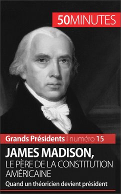 James Madison, le père de la Constitution américaine (eBook, ePUB) - Melchers, Thomas; 50minutes