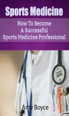 Sports Medicine: How To Become A Successful Sports Medicine Professional (eBook, ePUB)