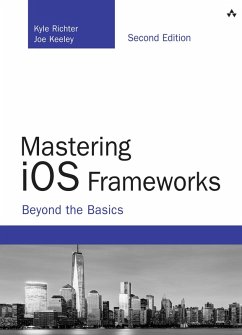 Mastering iOS Frameworks (eBook, PDF) - Richter, Kyle; Keeley, Joe