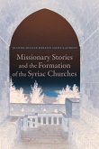 Missionary Stories and the Formation of the Syriac Churches (eBook, ePUB) Missionary Stories and the Formation of the Syriac Churches (eBook, ePUB)
