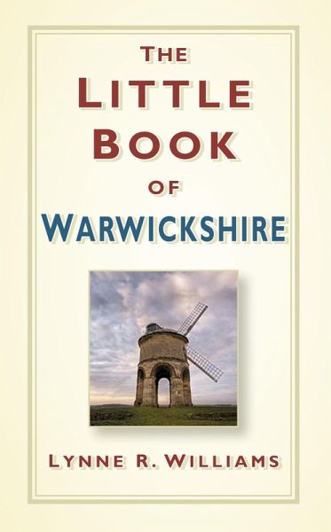 The Little Book of Warwickshire (eBook, ePUB) The Little Book of Warwickshire (eBook, ePUB)