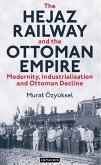 The Hejaz Railway and the Ottoman Empire (eBook, ePUB)