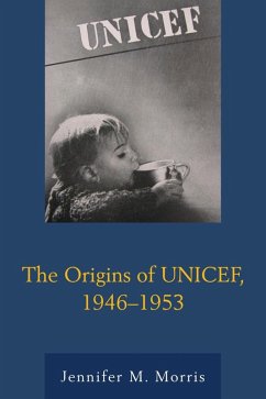 The Origins of UNICEF, 1946-1953 (eBook, ePUB) - Morris, Jennifer M.