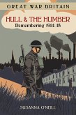 Great War Britain Hull and the Humber: Remembering 1914-18 (eBook, ePUB)