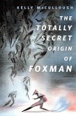 The Totally Secret Origin of Foxman: Excerpts from an EPIC Autobiography (eBook, ePUB)