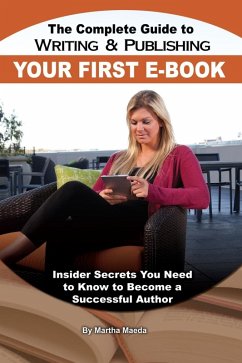 The Complete Guide to Writing & Publishing Your First E-Book (eBook, ePUB) - Maeda, Martha