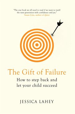 The Gift Of Failure (eBook, ePUB) - Lahey, Jessica The Gift Of Failure (eBook, ePUB) - Lahey, Jessica