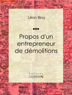Propos d'un entrepreneur de démolitions (eBook, ePUB) - Ligaran; Bloy, Léon