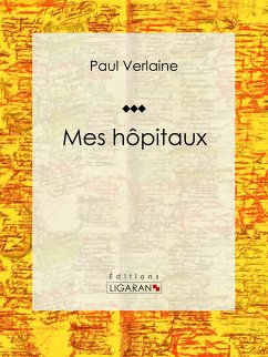 Mes hôpitaux (eBook, ePUB) - Verlaine, Paul; Ligaran