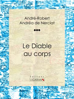 Le Diable au corps (eBook, ePUB) - Apollinaire, Guillaume; Ligaran; Andréa de Nerciat, André-Robert