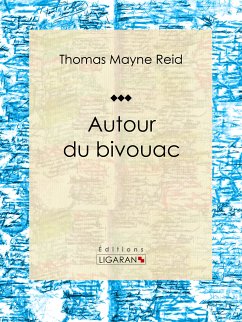 Autour du bivouac (eBook, ePUB) - Ligaran; Mayne Reid, Thomas