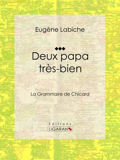 Deux papa très bien (eBook, ePUB) - Labiche, Eugène; Ligaran, Editions