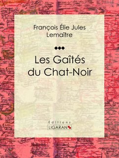 Les gaîtés du Chat-Noir (eBook, ePUB) - Lemaître, Jules; Ligaran