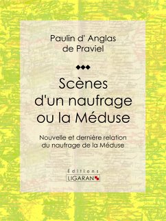 Scènes d'un naufrage ou la Méduse (eBook, ePUB) - Ligaran; d' Anglas de Praviel, Paulin