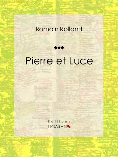 Pierre et Luce (eBook, ePUB) - Rolland, Romain; Ligaran