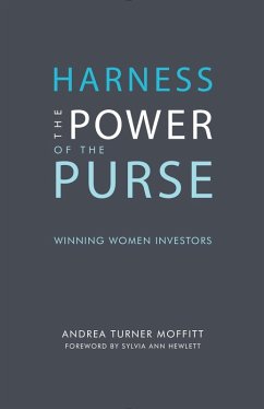 Harness the Power of the Purse: Winning Women Investors (eBook, ePUB) - Turner Moffitt, Andrea