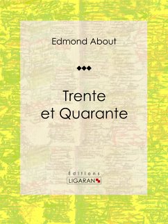 Trente et Quarante (eBook, ePUB) - About, Edmond; Ligaran